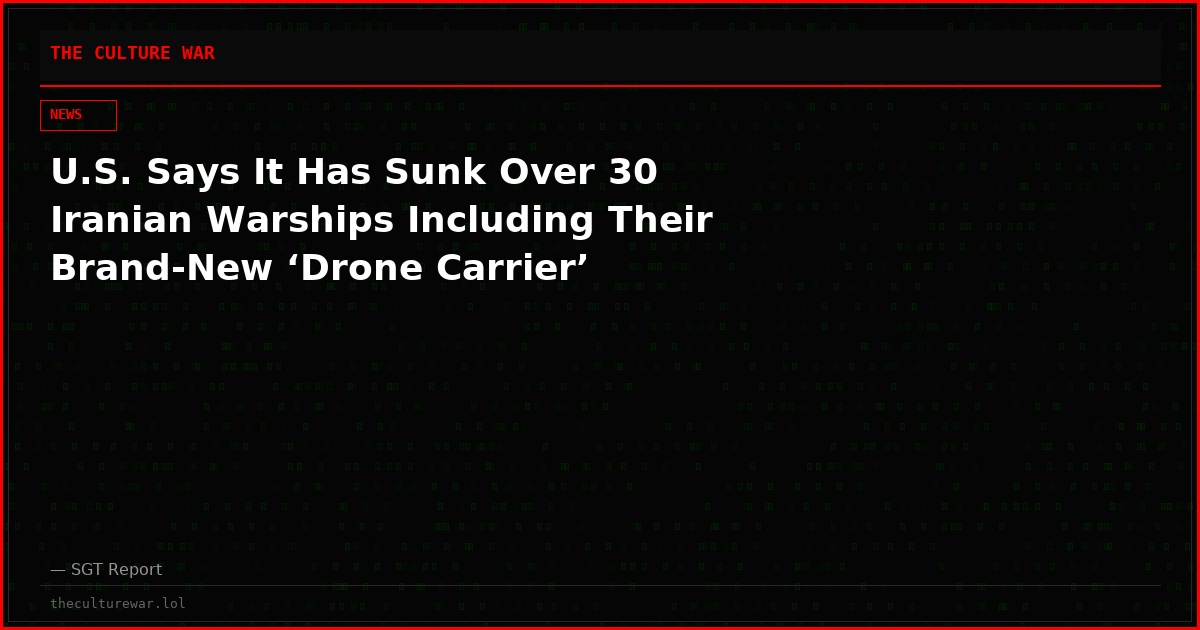U.S. Says It Has Sunk Over 30 Iranian Warships Including Their Brand-New ‘Drone Carrier’