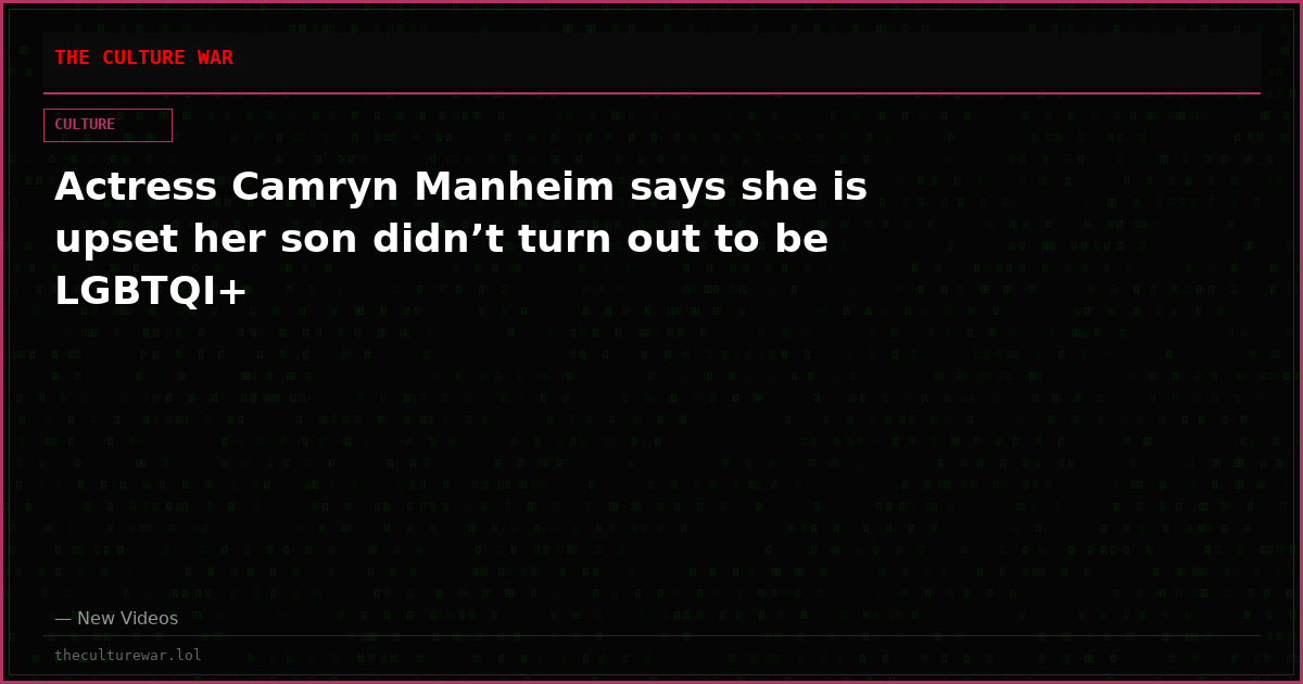 Actress Camryn Manheim says she is upset her son didn’t turn out to be LGBTQI+