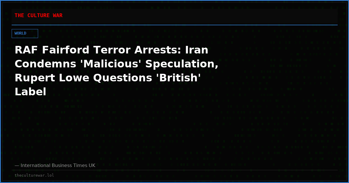 RAF Fairford Terror Arrests: Iran Condemns 'Malicious' Speculation, Rupert Lowe Questions 'British' Label