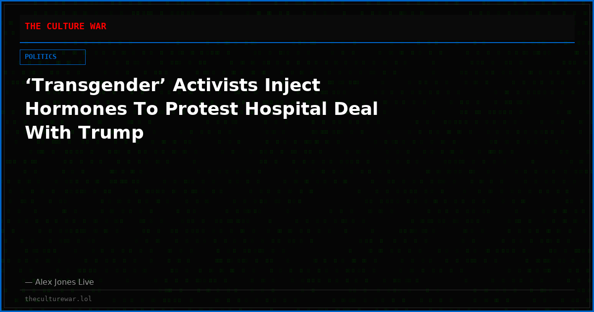 ‘Transgender’ Activists Inject Hormones To Protest Hospital Deal With Trump