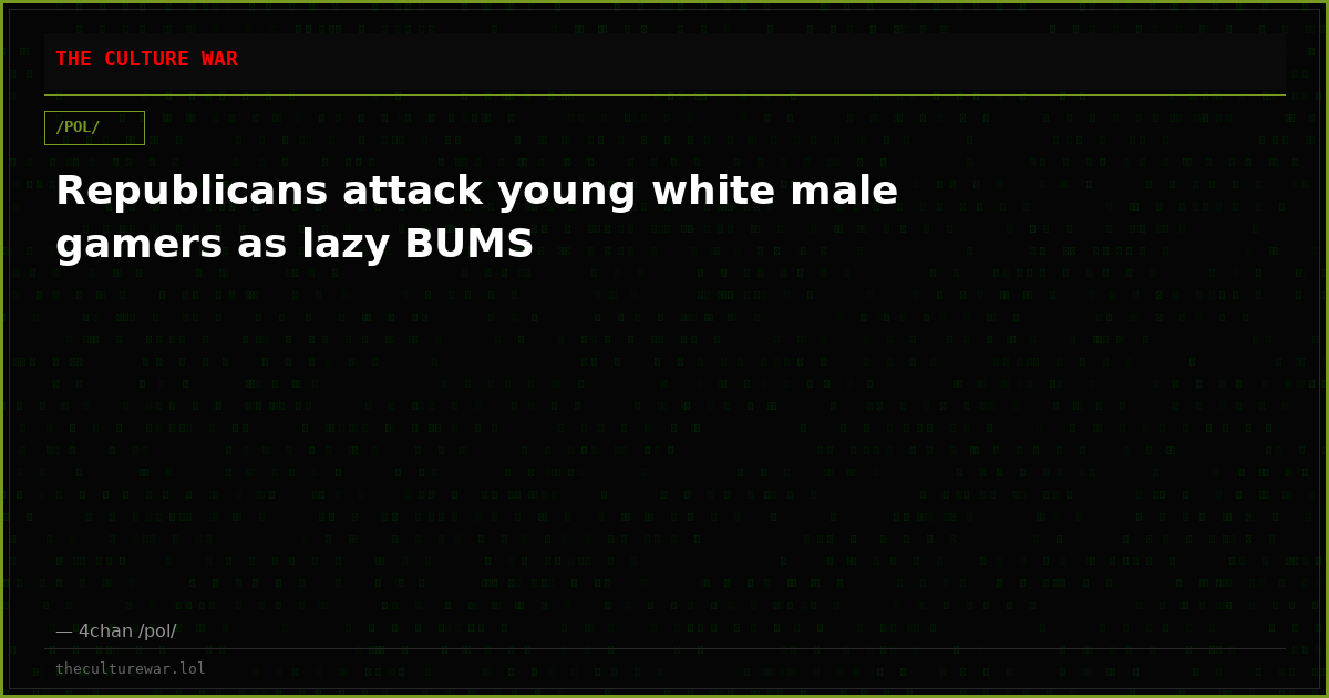 Republicans attack young white male gamers as lazy BUMS