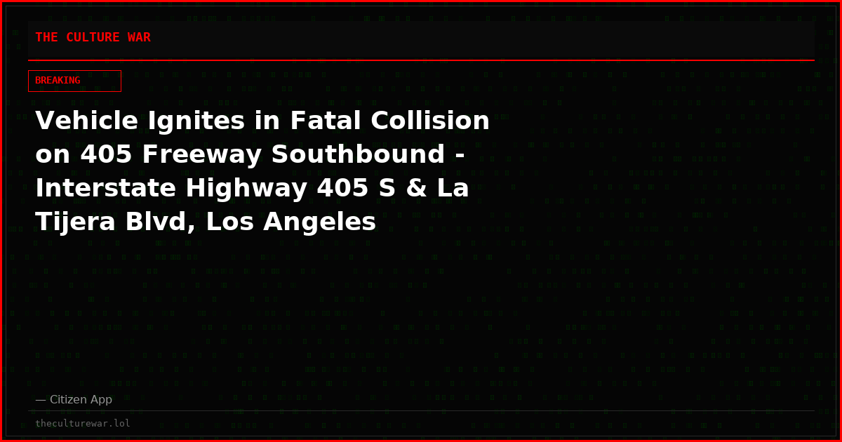 Vehicle Ignites in Fatal Collision on 405 Freeway Southbound - Interstate Highway 405 S & La Tijera Blvd, Los Angeles