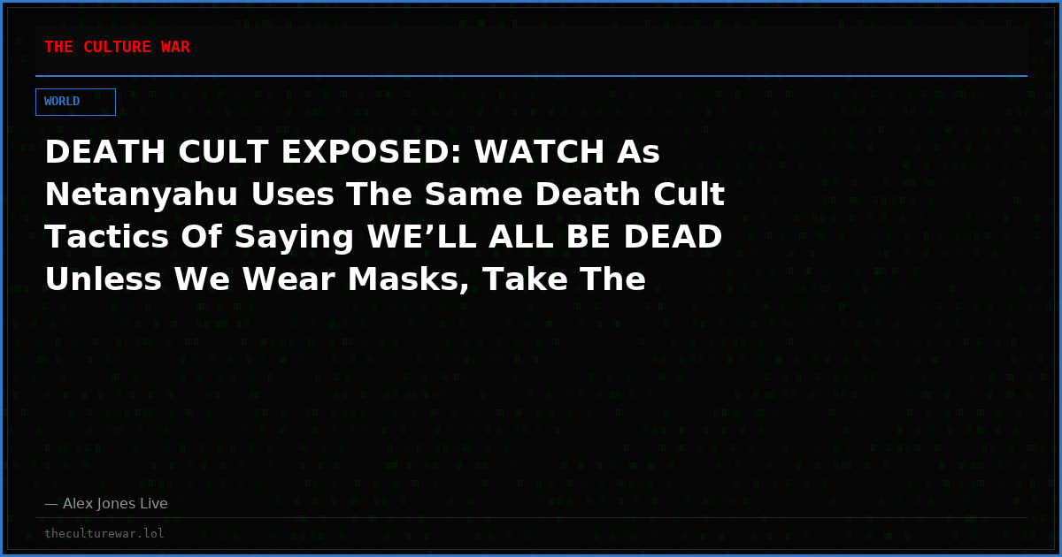 DEATH CULT EXPOSED: WATCH As Netanyahu Uses The Same Death Cult Tactics Of Saying WE’LL ALL BE DEAD Unless We Wear Masks, Take The Covid Shot, Let The State Mutilate Our Children’s Genitals -OR- Unless We Go To WAR With Iran!