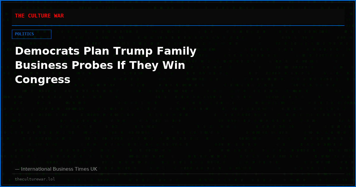 Democrats Plan Trump Family Business Probes If They Win Congress