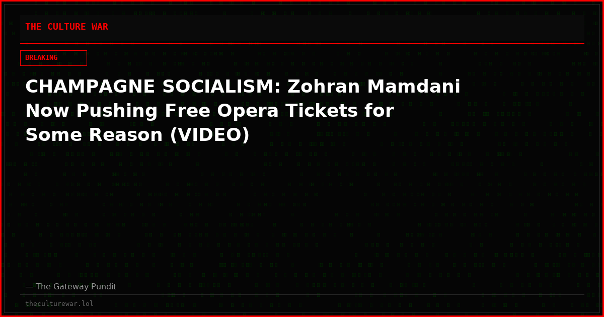 CHAMPAGNE SOCIALISM: Zohran Mamdani Now Pushing Free Opera Tickets for Some Reason (VIDEO)