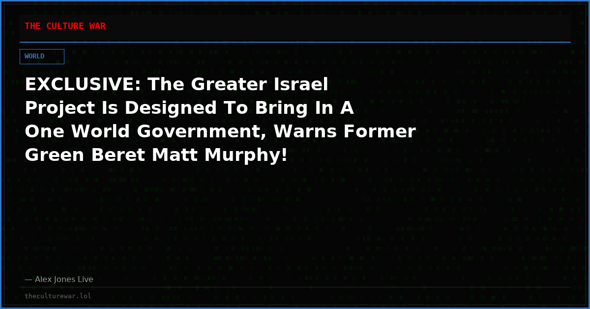 EXCLUSIVE: The Greater Israel Project Is Designed To Bring In A One World Government, Warns Former Green Beret Matt Murphy!