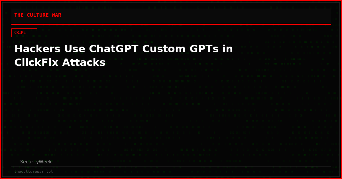 Hackers Use ChatGPT Custom GPTs in ClickFix Attacks