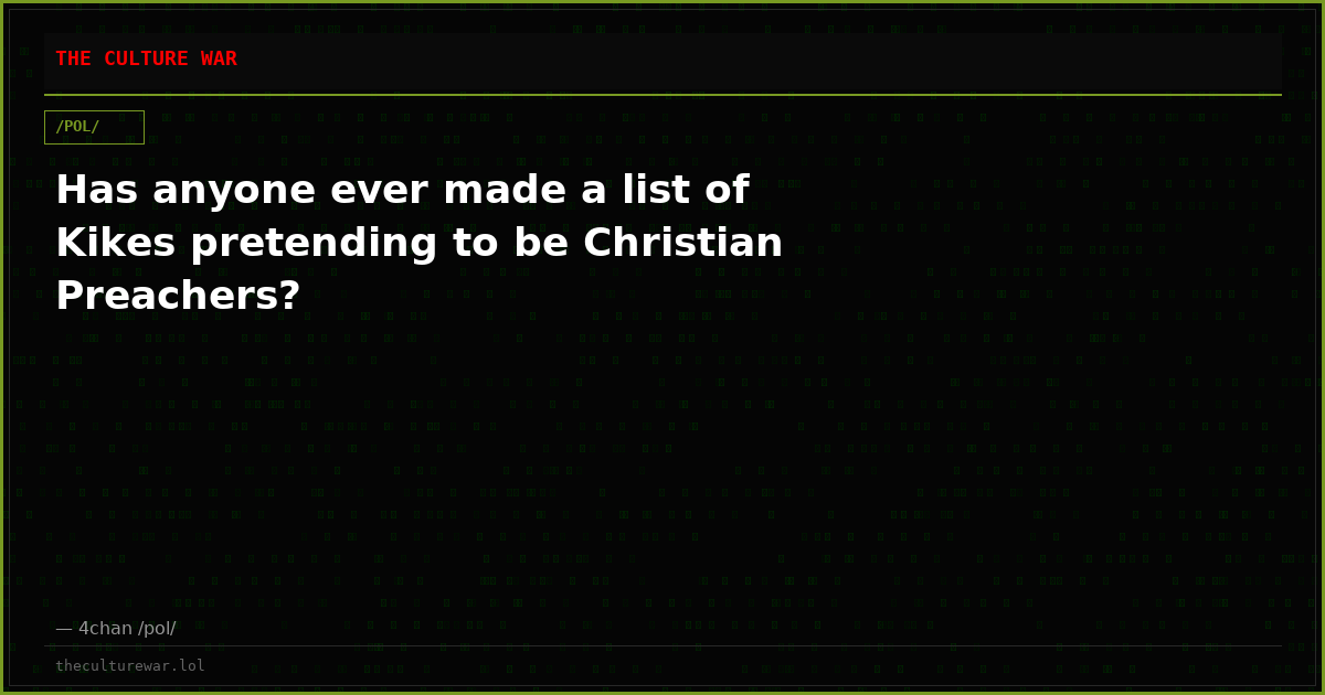 Has anyone ever made a list of Kikes pretending to be Christian Preachers?