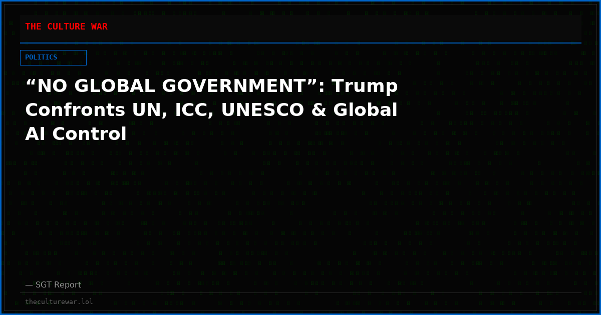 “NO GLOBAL GOVERNMENT”: Trump Confronts UN, ICC, UNESCO & Global AI Control