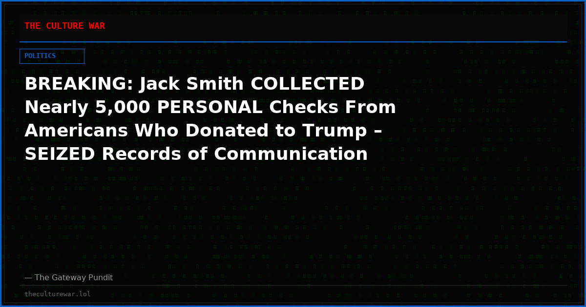 BREAKING: Jack Smith COLLECTED Nearly 5,000 PERSONAL Checks From Americans Who Donated to Trump – SEIZED Records of Communication Between DOZENS of Journalists and Trump Officials
