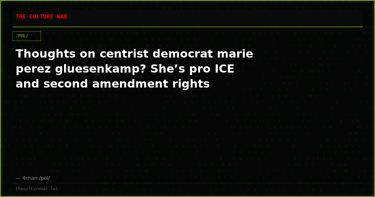Thoughts on centrist democrat marie perez gluesenkamp? She’s pro ICE and second amendment rights