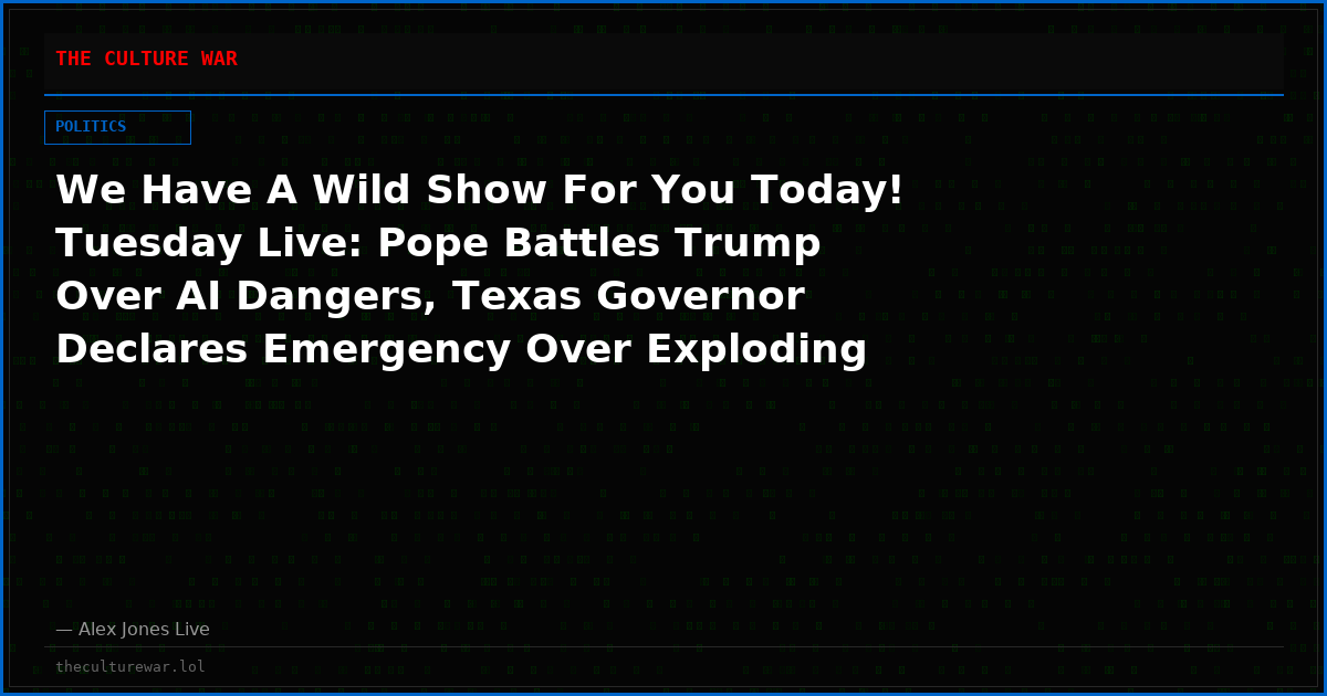We Have A Wild Show For You Today! Tuesday Live: Pope Battles Trump Over AI Dangers, Texas Governor Declares Emergency Over Exploding Fuel Costs, Hegseth Announces Plan To Battle Foreign Interference In Midterms — This Is A Must-Watch/Share Broadcast!