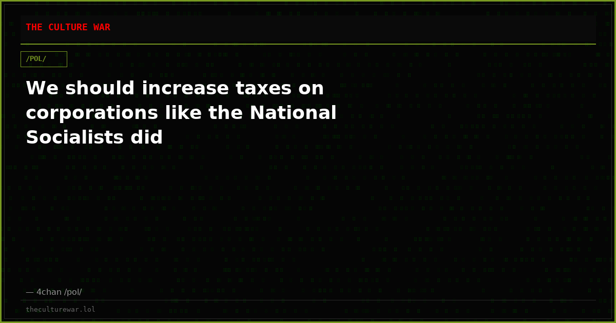 We should increase taxes on corporations like the National Socialists did