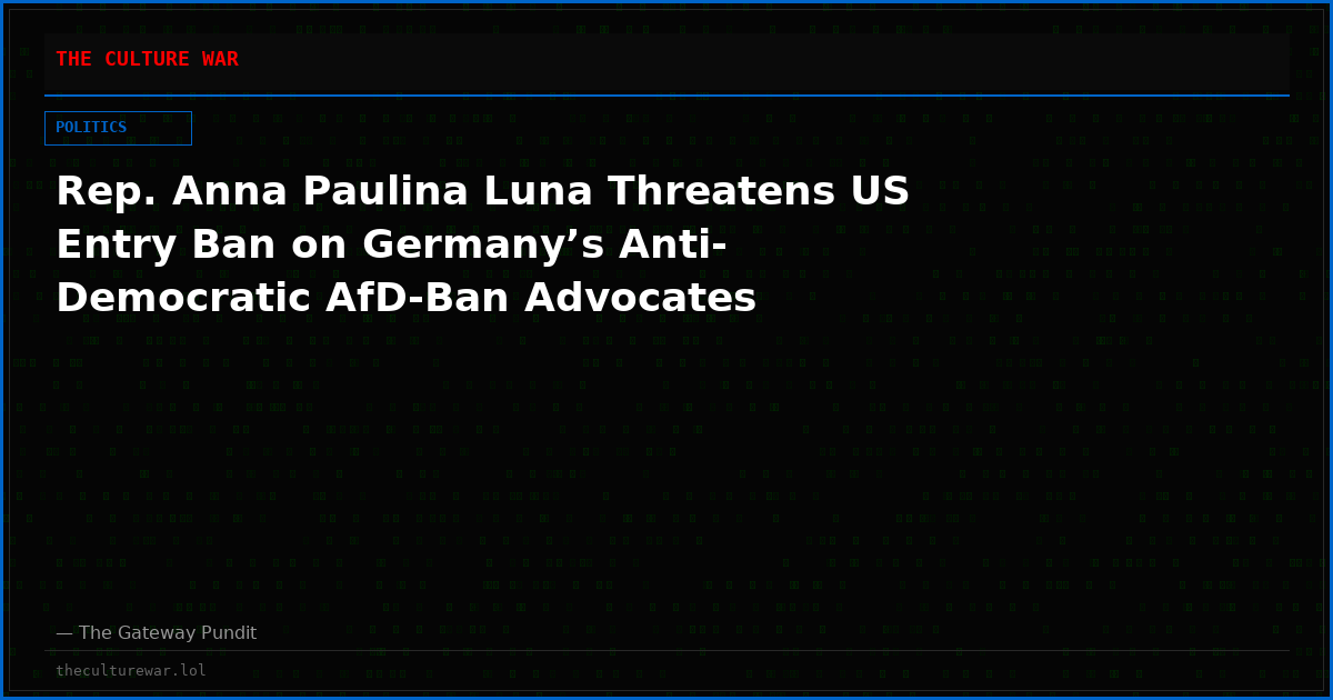 Rep. Anna Paulina Luna Threatens US Entry Ban on Germany’s Anti-Democratic AfD-Ban Advocates