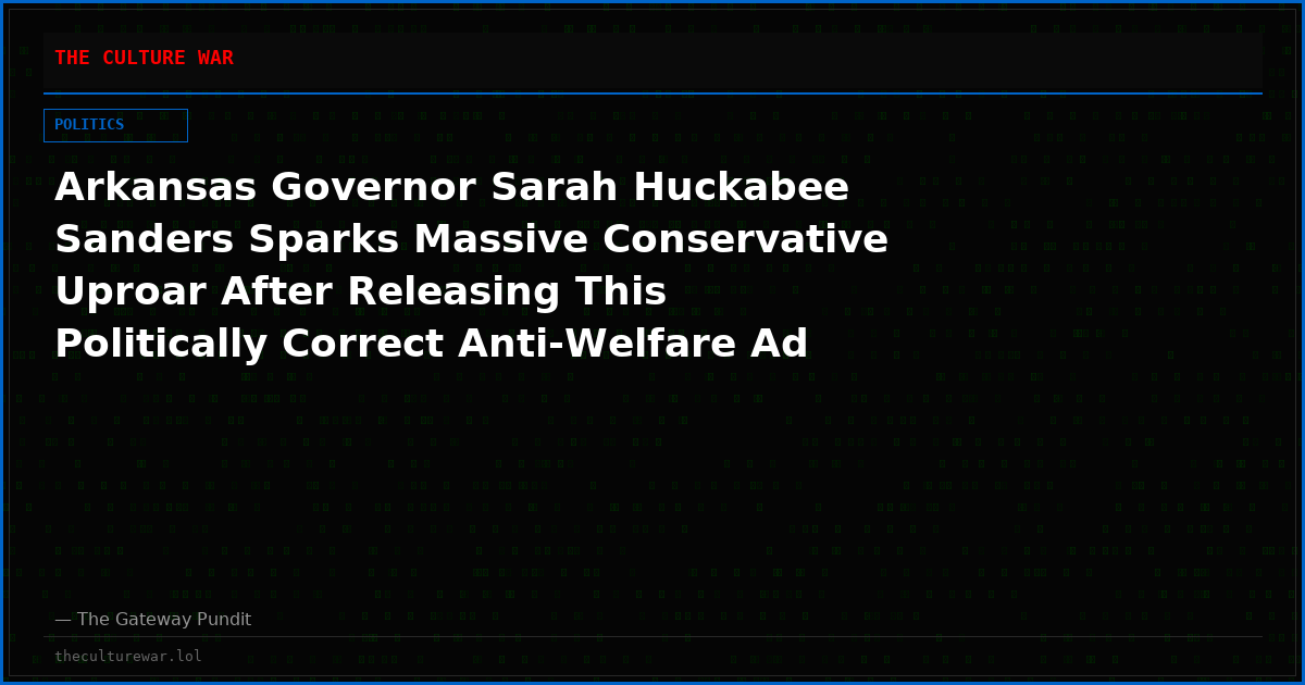 Arkansas Governor Sarah Huckabee Sanders Sparks Massive Conservative Uproar After Releasing This Politically Correct Anti-Welfare Ad (VIDEO)