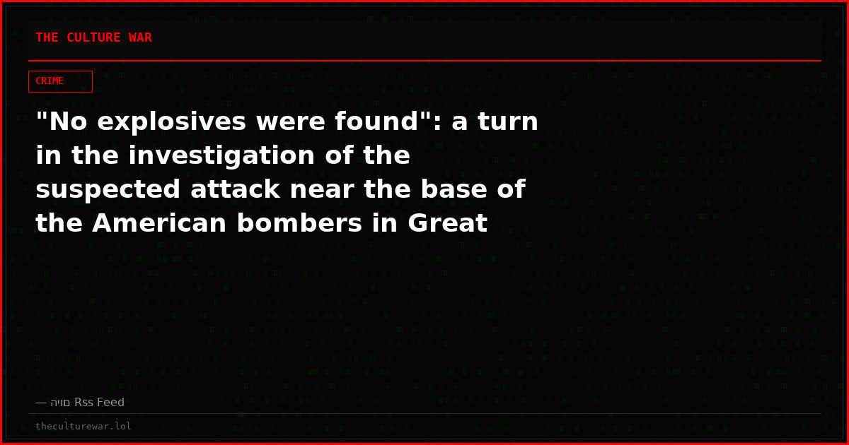 "No explosives were found": a turn in the investigation of the suspected attack near the base of the American bombers in Great Britain