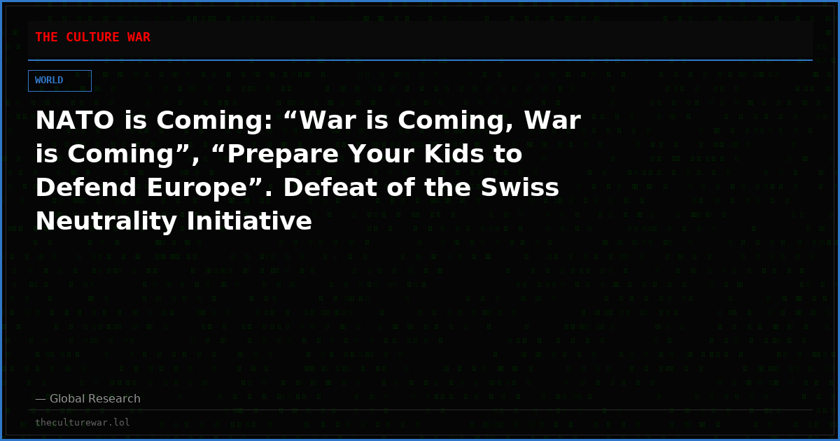 NATO is Coming: “War is Coming, War is Coming”, “Prepare Your Kids to Defend Europe”. Defeat of the Swiss Neutrality Initiative
