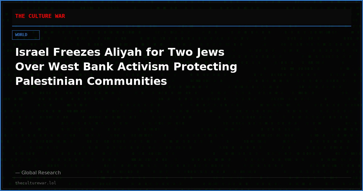 Israel Freezes Aliyah for Two Jews Over West Bank Activism Protecting Palestinian Communities