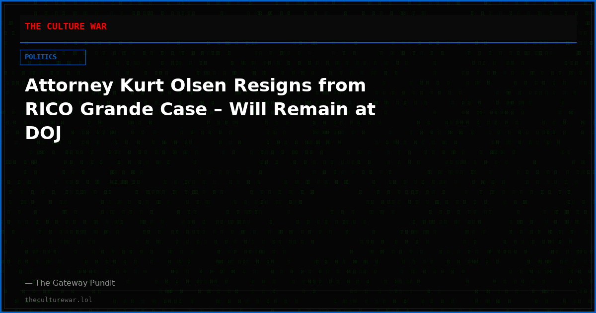 Attorney Kurt Olsen Resigns from RICO Grande Case – Will Remain at DOJ