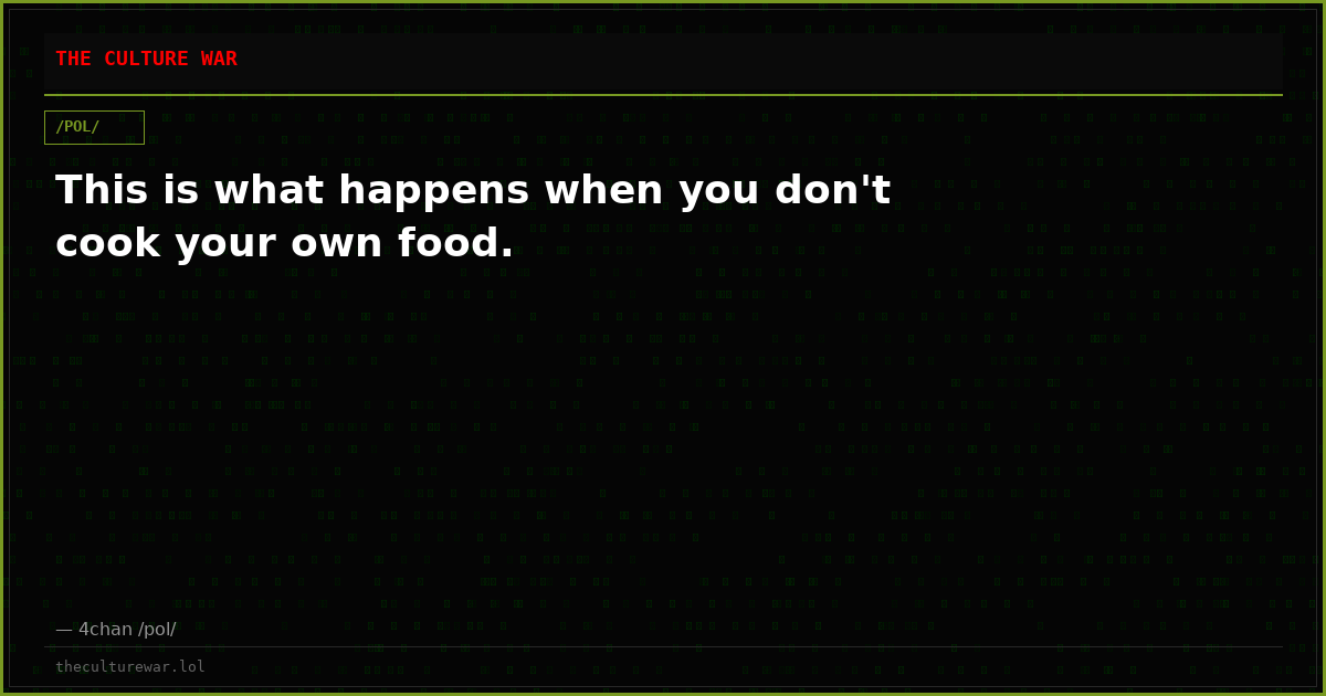 This is what happens when you don't cook your own food.
