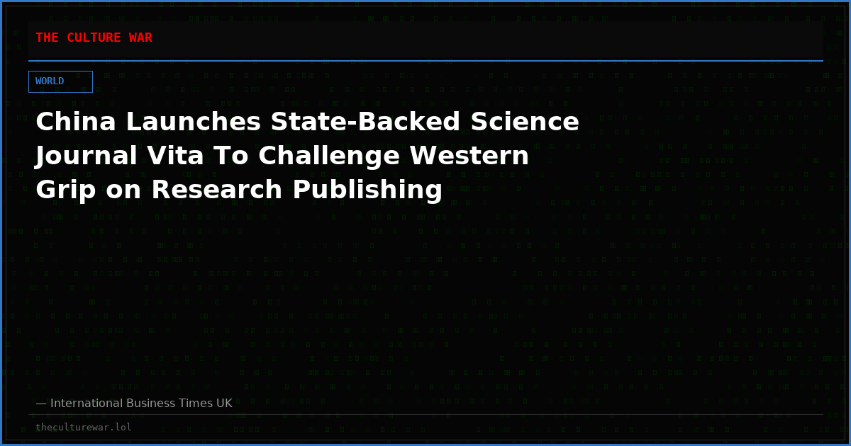 China Launches State-Backed Science Journal Vita To Challenge Western Grip on Research Publishing