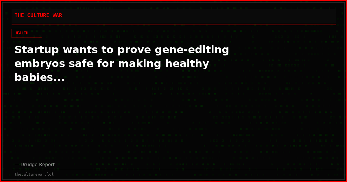 Startup wants to prove gene-editing embryos safe for making healthy babies...