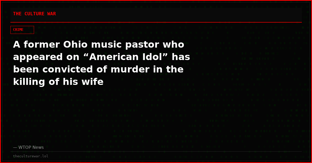 A former Ohio music pastor who appeared on “American Idol” has been convicted of murder in the killing of his wife