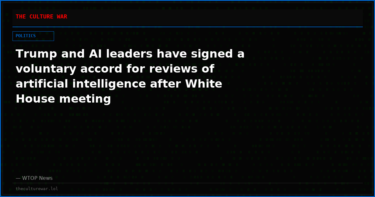 Trump and AI leaders have signed a voluntary accord for reviews of artificial intelligence after White House meeting