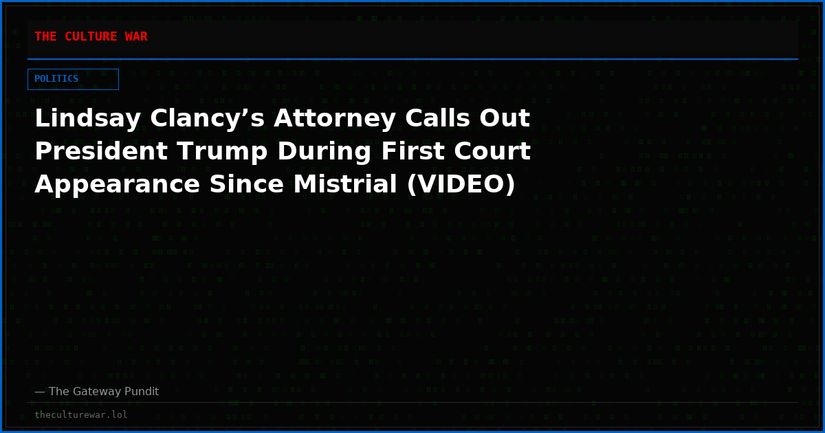 Lindsay Clancy’s Attorney Calls Out President Trump During First Court Appearance Since Mistrial (VIDEO)
