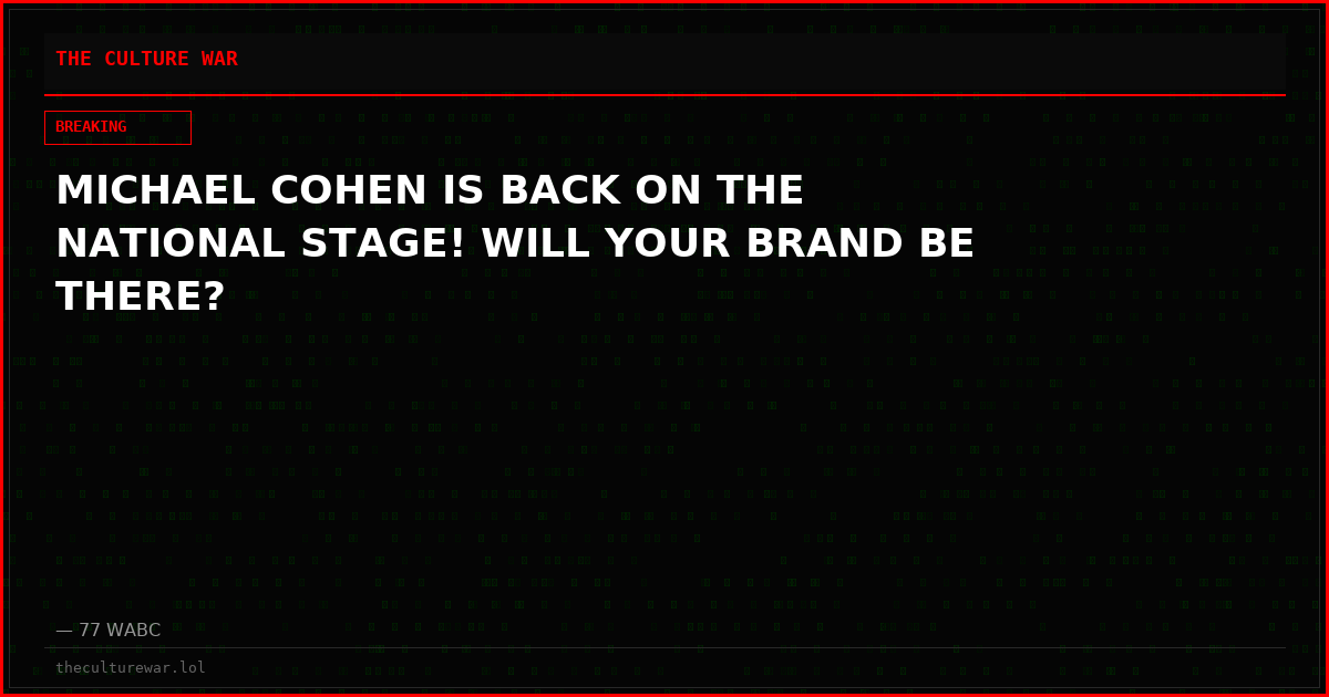MICHAEL COHEN IS BACK ON THE NATIONAL STAGE! WILL YOUR BRAND BE THERE?