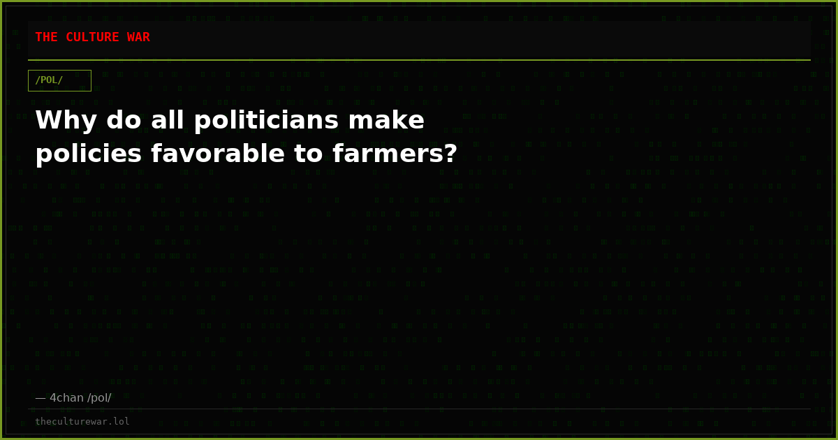 Why do all politicians make policies favorable to farmers?