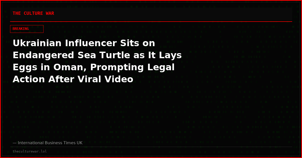 Ukrainian Influencer Sits on Endangered Sea Turtle as It Lays Eggs in Oman, Prompting Legal Action After Viral Video