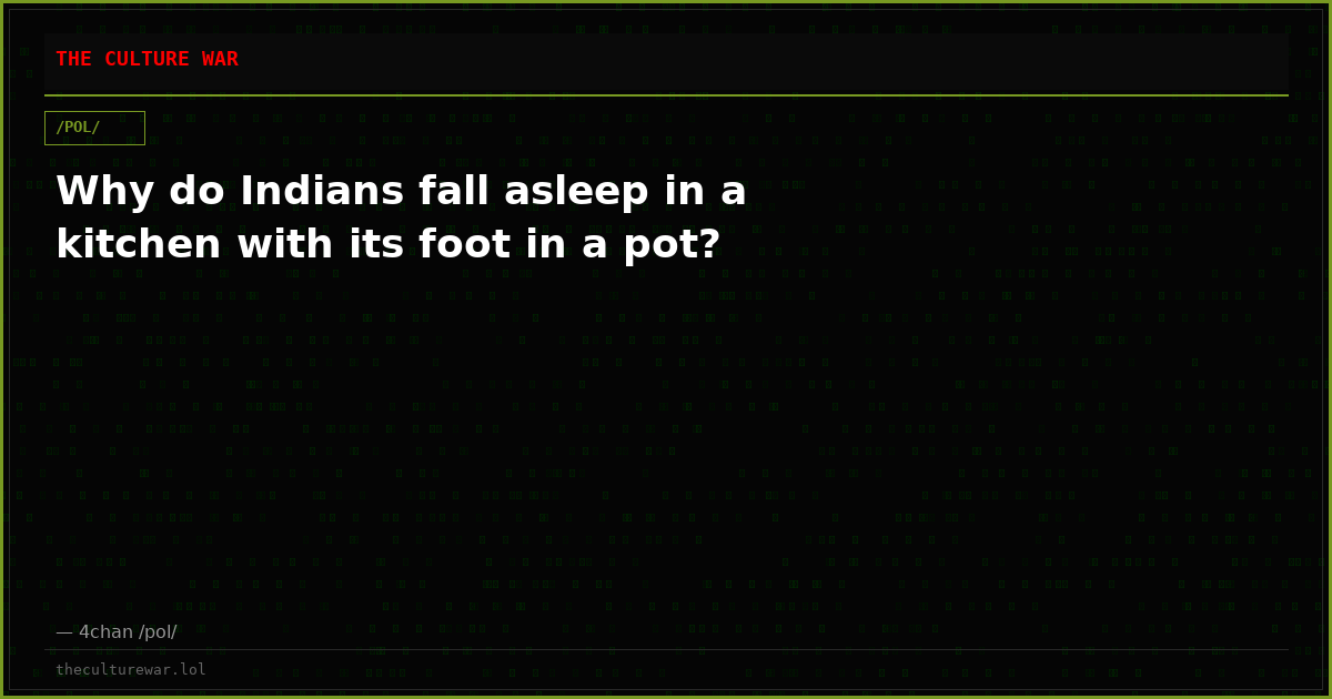 Why do Indians fall asleep in a kitchen with its foot in a pot?