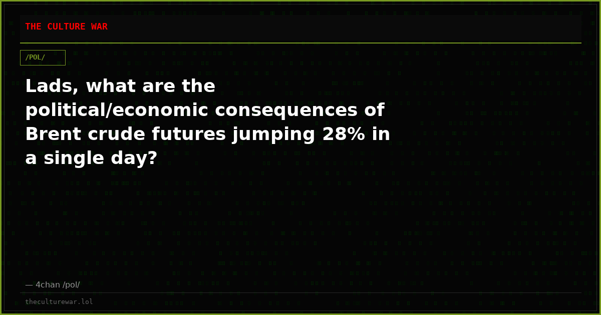 Lads, what are the political/economic consequences of Brent crude futures jumping 28% in a single day?