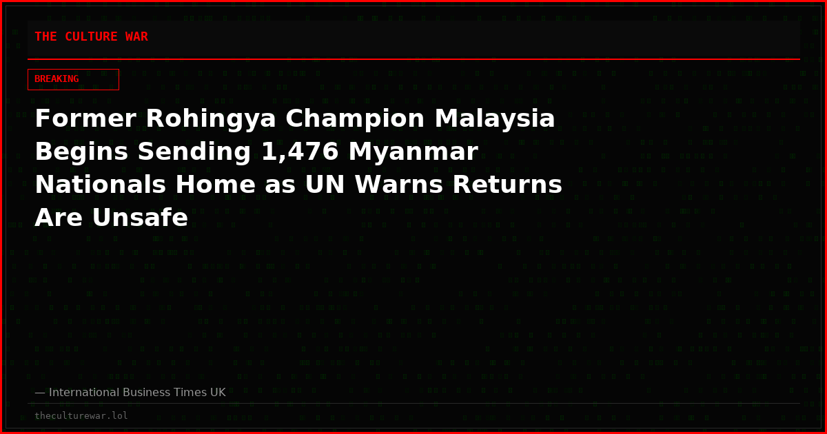 Former Rohingya Champion Malaysia Begins Sending 1,476 Myanmar Nationals Home as UN Warns Returns Are Unsafe