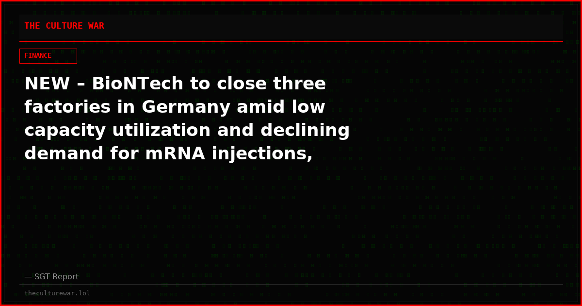 NEW – BioNTech to close three factories in Germany amid low capacity utilization and declining demand for mRNA injections, marketed against Covid.