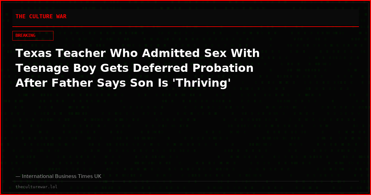 Texas Teacher Who Admitted Sex With Teenage Boy Gets Deferred Probation After Father Says Son Is 'Thriving'