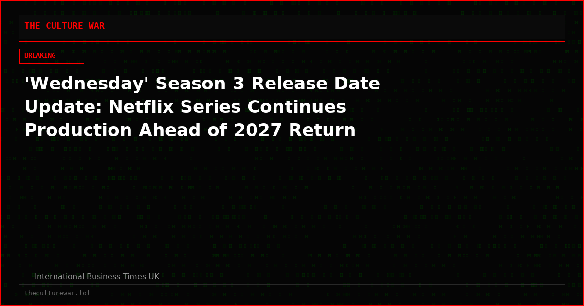 'Wednesday' Season 3 Release Date Update: Netflix Series Continues Production Ahead of 2027 Return