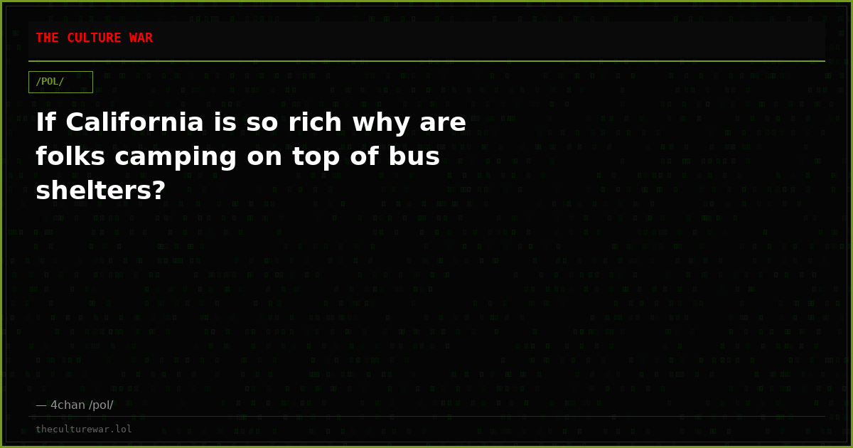 If California is so rich why are folks camping on top of bus shelters?