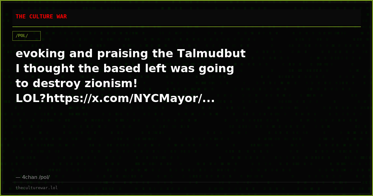 evoking and praising the Talmudbut I thought the based left was going to destroy zionism! LOL?https://x.com/NYCMayor/...