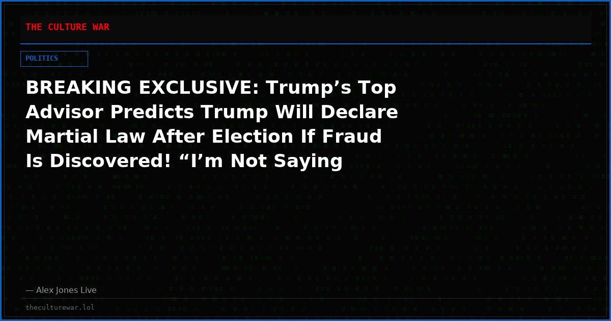 BREAKING EXCLUSIVE: Trump’s Top Advisor Predicts Trump Will Declare Martial Law After Election If Fraud Is Discovered! “I’m Not Saying ‘Bring In Martial Law To Regulate The Election,’ I’m Saying We May End Up Going Into Martial Law If The Election Is Stolen Again!”