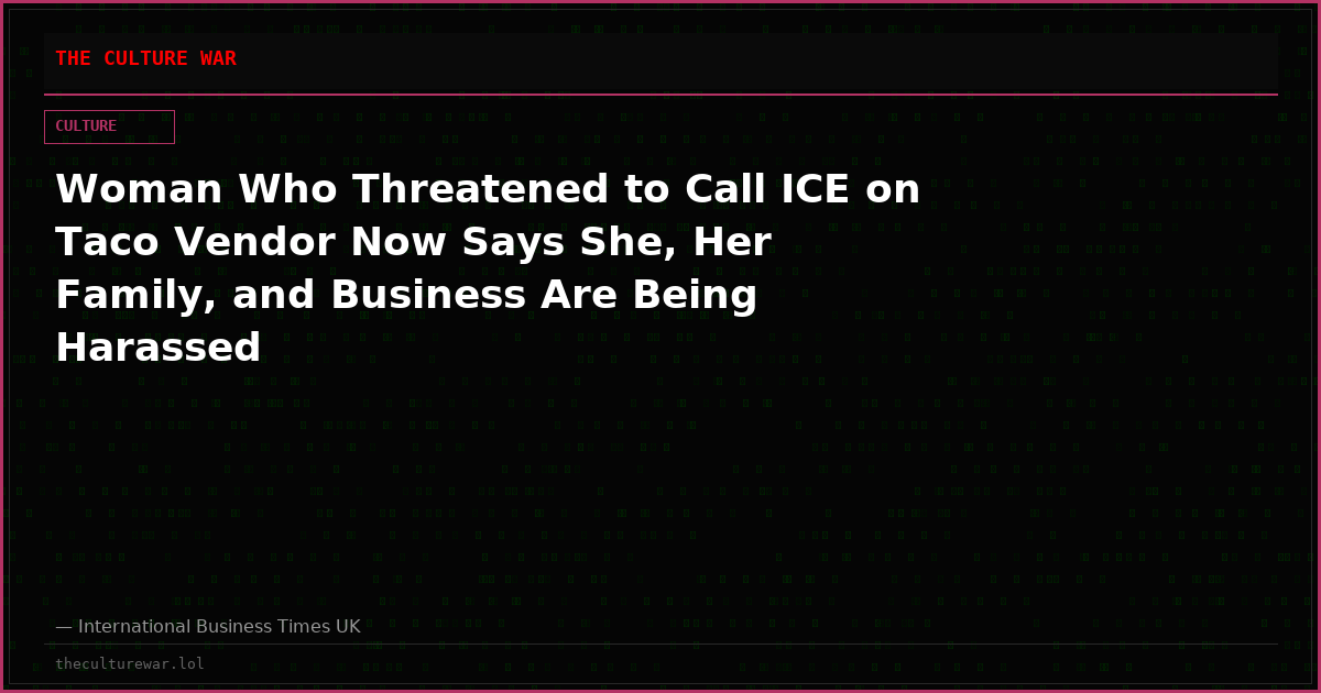 Woman Who Threatened to Call ICE on Taco Vendor Now Says She, Her Family, and Business Are Being Harassed