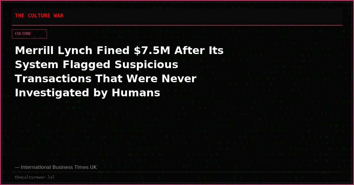 Merrill Lynch Fined $7.5M After Its System Flagged Suspicious Transactions That Were Never Investigated by Humans