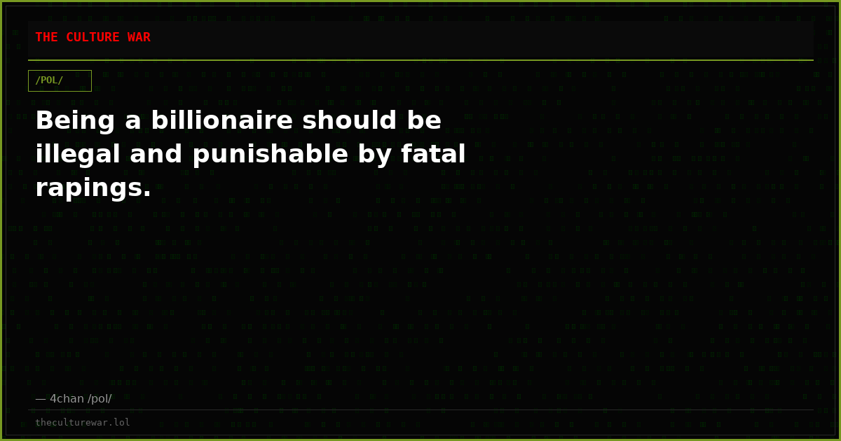 Being a billionaire should be illegal and punishable by fatal rapings.