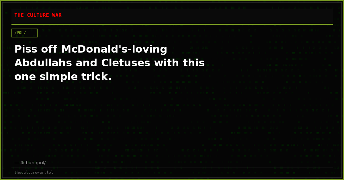 Piss off McDonald's-loving Abdullahs and Cletuses with this one simple trick.