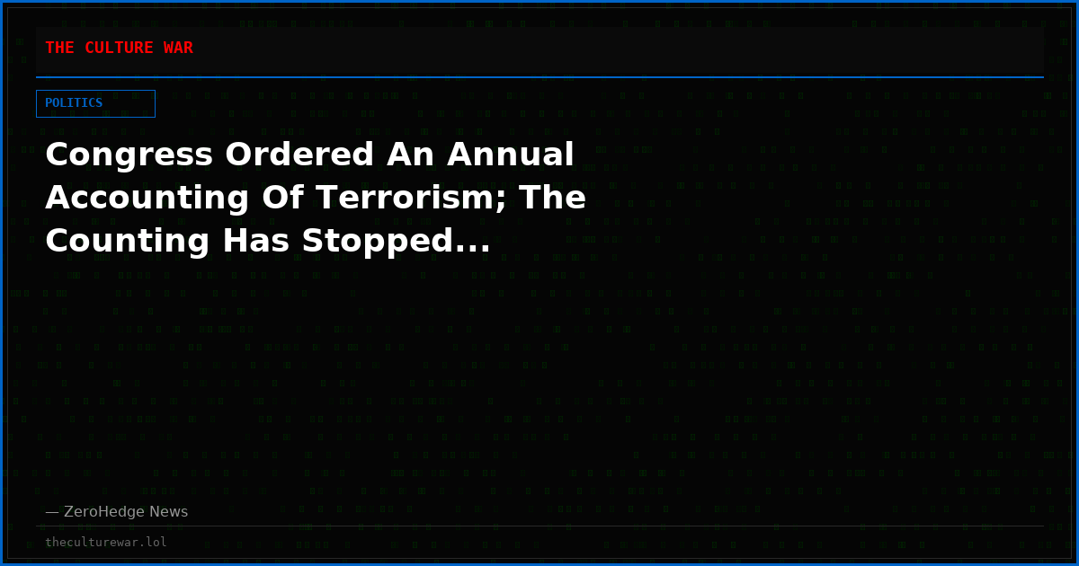 Congress Ordered An Annual Accounting Of Terrorism; The Counting Has Stopped...