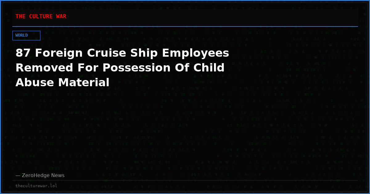 87 Foreign Cruise Ship Employees Removed For Possession Of Child Abuse Material