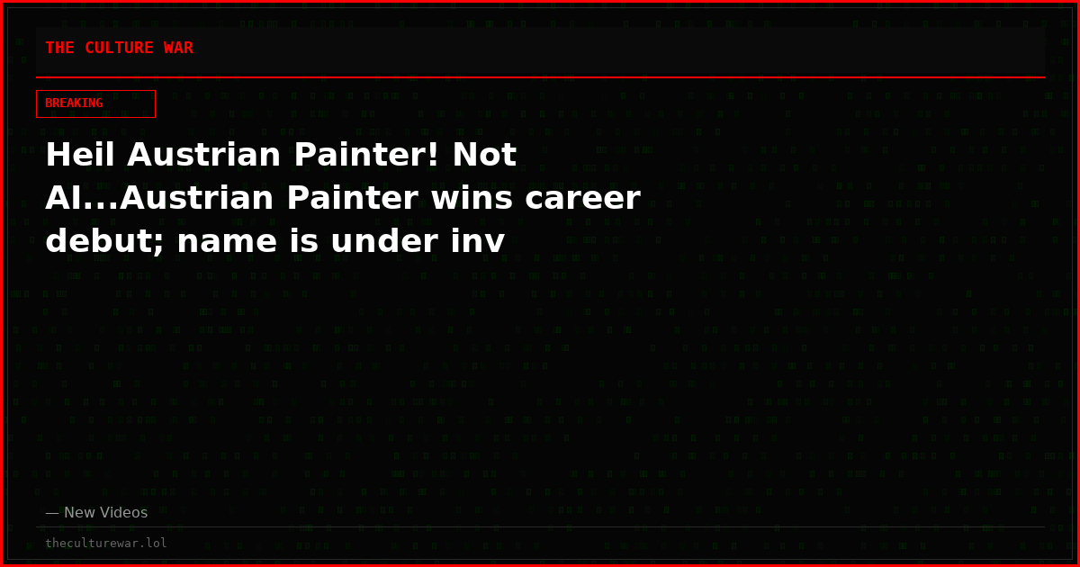 Heil Austrian Painter! Not AI...Austrian Painter wins career debut; name is under inv