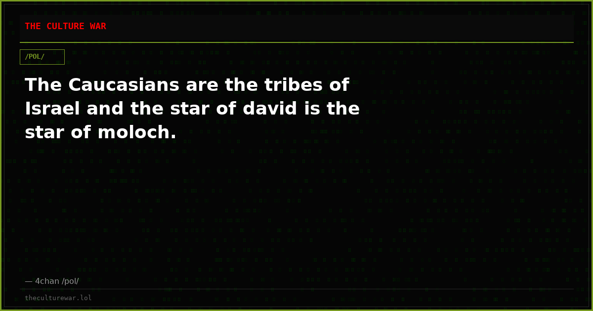 The Caucasians are the tribes of Israel and the star of david is the star of moloch.