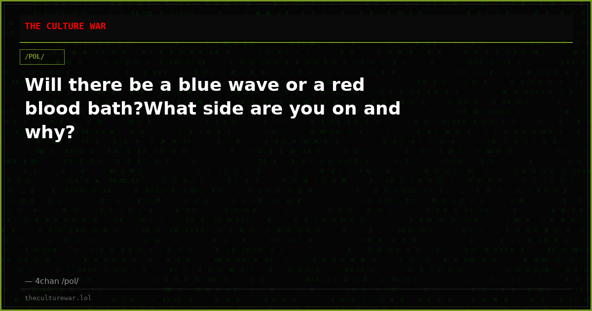 Will there be a blue wave or a red blood bath?What side are you on and why?